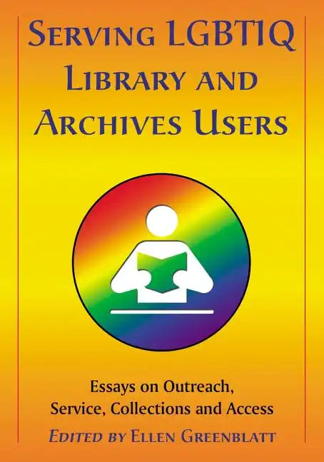 Serving LGBTIQ Library and Archives Users: Essays on Outreach, Service, Collections and Access - Paperback