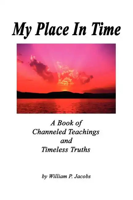 My Place In Time - A Book of Channeled Teachings and Timeless Truths - Paperback