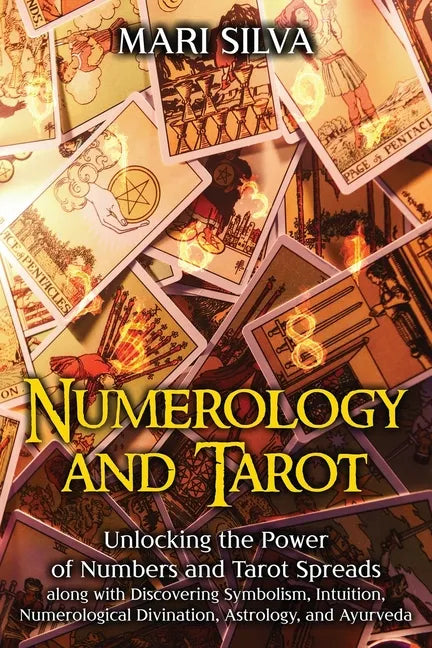 Numerology and Tarot: Unlocking the Power of Numbers and Tarot Spreads along with Discovering Symbolism, Intuition, Numerological Divination - Paperback