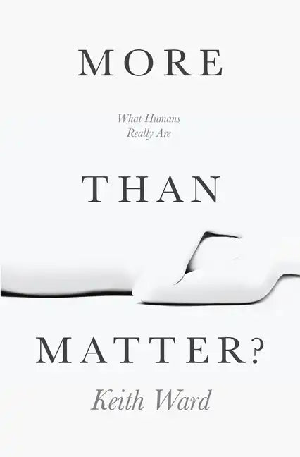 More Than Matter?: What Humans Really Are - Paperback