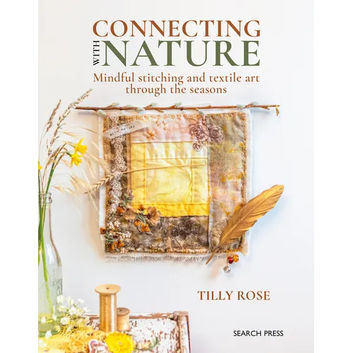 Connecting with Nature: Mindful Stitching and Textile Art Through the Seasons - Paperback