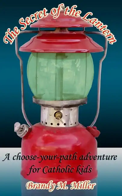The Secret of the Lantern: A Choose-Your-Path Adventure for Catholic Kids - Paperback