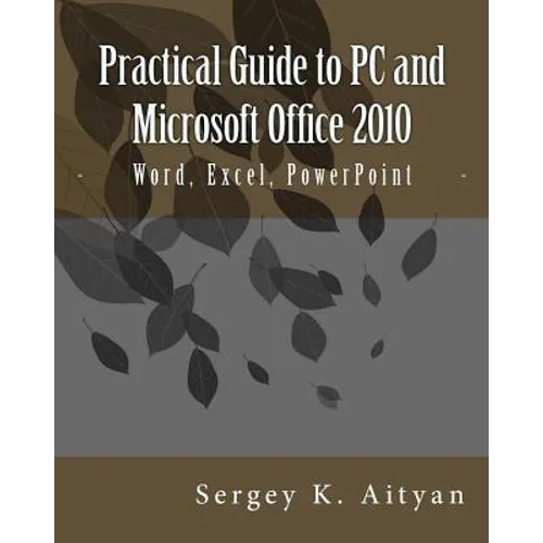 Practical Guide to PC and Microsoft Office 2010: Word, Excel, PowerPoint - Paperback