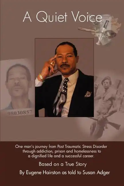 A Quiet Voice: One Man's Journey from Post Traumatic Stress Disorder Through Addiction, Prison and Homelessness to a Dignified Life a - Paperback