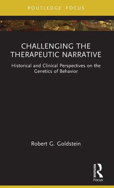 Challenging the Therapeutic Narrative: Historical and Clinical Perspectives on the Genetics of Behavior - Hardcover