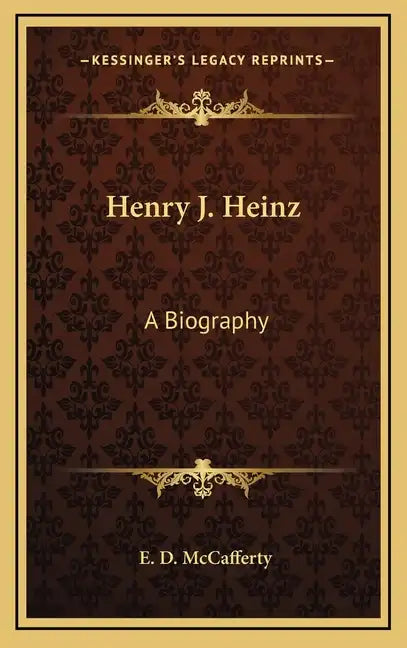 Henry J. Heinz: A Biography - Hardcover