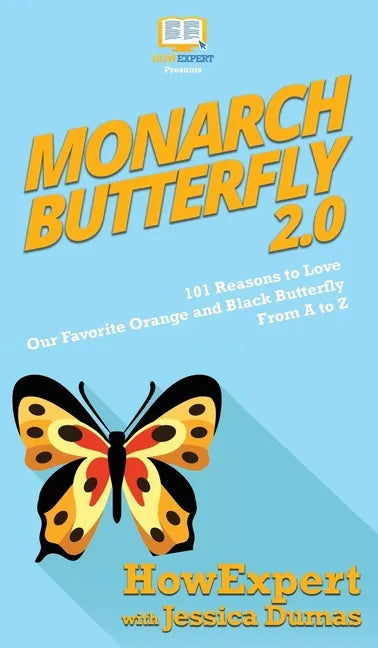 Monarch Butterfly 2.0: 101 Reasons to Love Our Favorite Orange and Black Butterfly From A to Z - Hardcover
