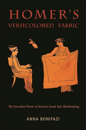 Homer's Versicolored Fabric: The Evocative Power of Ancient Greek Epic Word-Making - Paperback