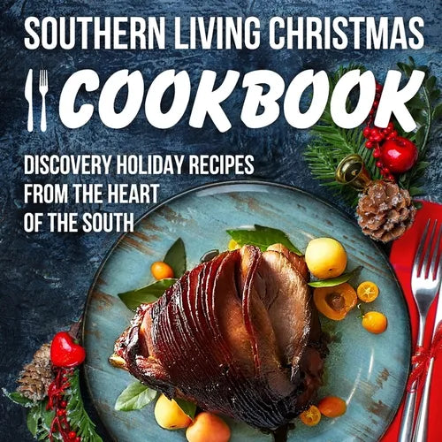 Southern Living Christmas Cookbook: Discover Holiday Recipes from the Heart of the South: Christmas Recipes - Paperback