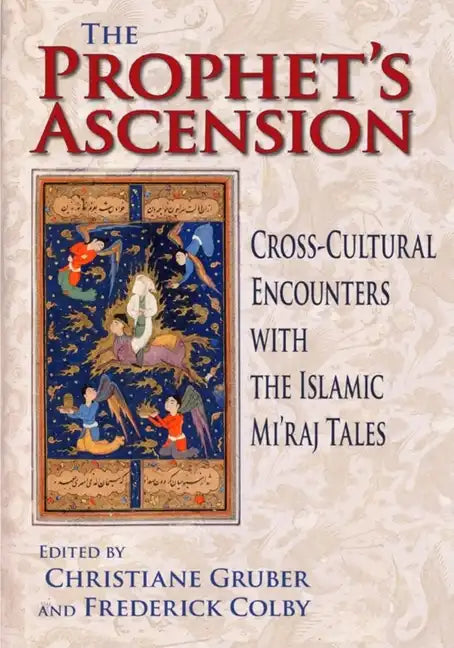 Prophet's Ascension: Cross-Cultural Encounters with the Islamic Mi'raj Tales - Hardcover