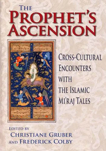 Prophet's Ascension: Cross-Cultural Encounters with the Islamic Mi'raj Tales - Hardcover