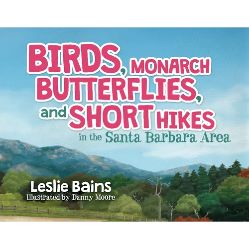Birds, Monarch Butterflies, and Short Hikes in the Santa Barbara Area - Paperback