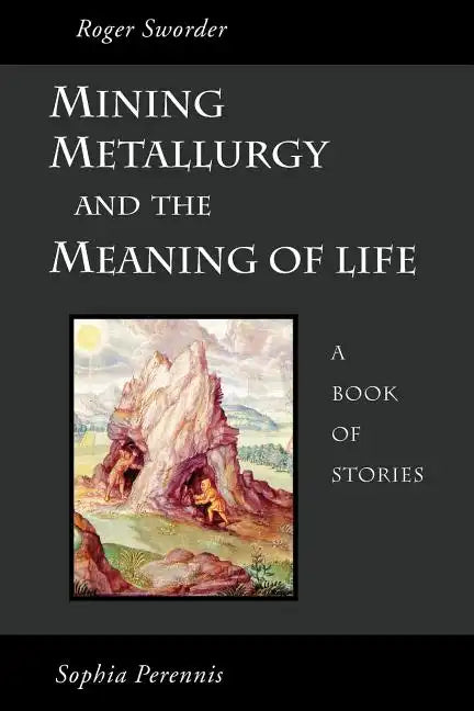 Mining, Metallurgy and the Meaning of Life - Paperback