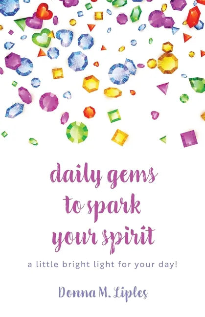 daily gems to spark your spirit: a little bright light for your day! - Paperback