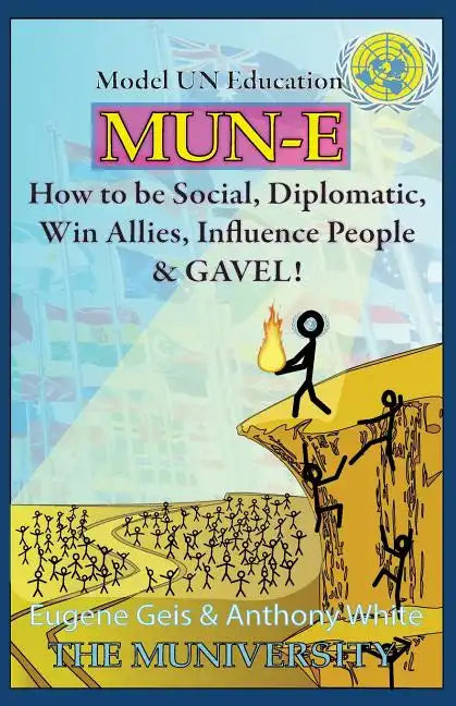 Mun-E: How to be social, diplomatic, win allies, influence people, and GAVEL!: Model UN Education - Paperback