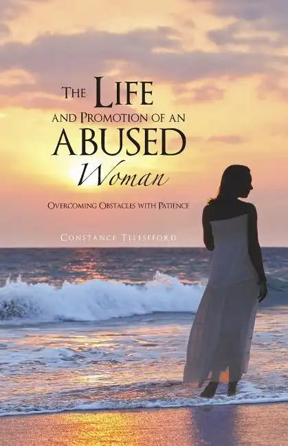 The Life and Promotion of an Abused Woman: Overcoming Obstacles with Patience - Paperback