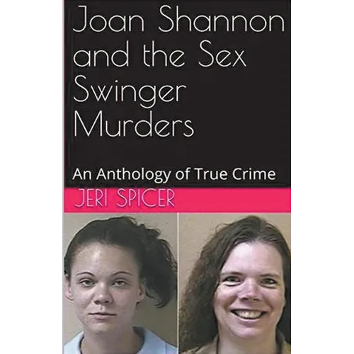 Joan Shannon and the Sex Swinger Murders An Anthology of True Crime - Paperback