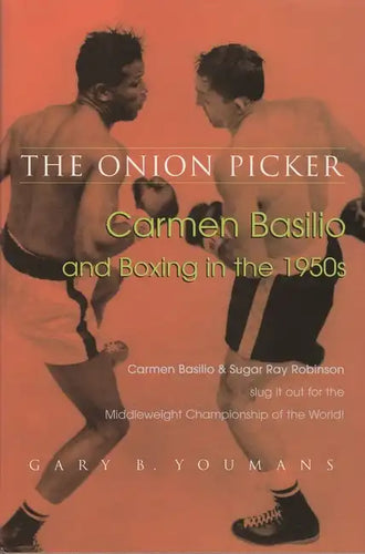 Onion Picker: Carmen Basilio and Boxing in the 1950s - Hardcover