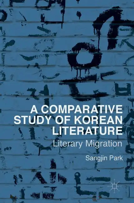 A Comparative Study of Korean Literature: Literary Migration - Hardcover