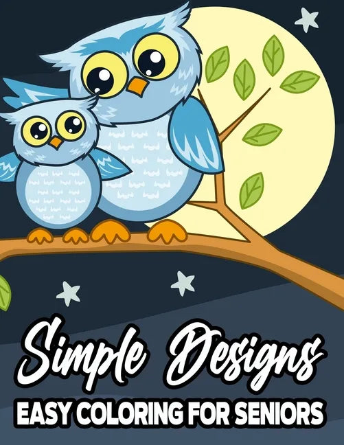 Simple Designs Easy Coloring For Seniors: Large Print Coloring Book For Beginners and Elderly, Calming Illustrations For Adult Relaxation - Paperback