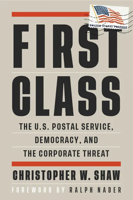 First Class: The U.S. Postal Service, Democracy, and the Corporate Threat - Paperback