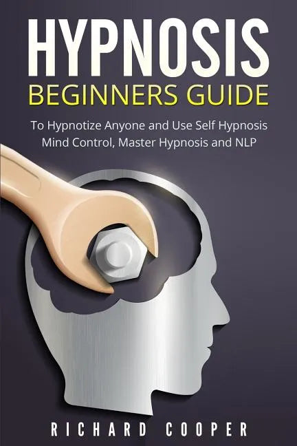 Hypnosis Beginners Guide: Learn How To Use Hypnosis To Relieve Stress, Anxiety, Depression And Become Happier - Paperback