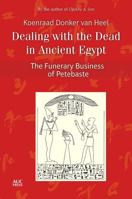 Dealing with the Dead in Ancient Egypt: The Funerary Business of Petebaste - Hardcover