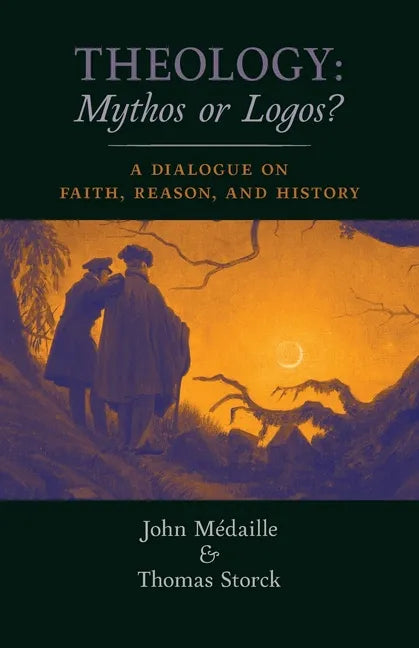 Theology: Mythos or Logos?: A Dialogue on Faith, Reason, and History - Paperback