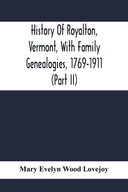 History Of Royalton, Vermont, With Family Genealogies, 1769-1911 (Part Ii) - Paperback