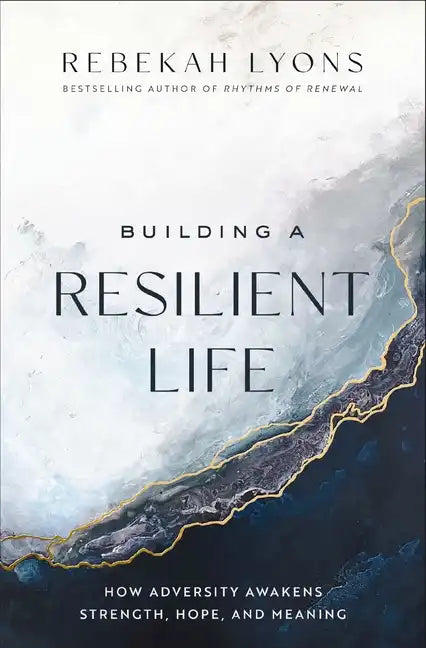 Building a Resilient Life: How Adversity Awakens Strength, Hope, and Meaning - Hardcover