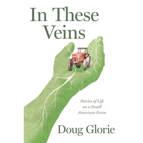 In These Veins: Stories of Life on a Small American Farm - Paperback