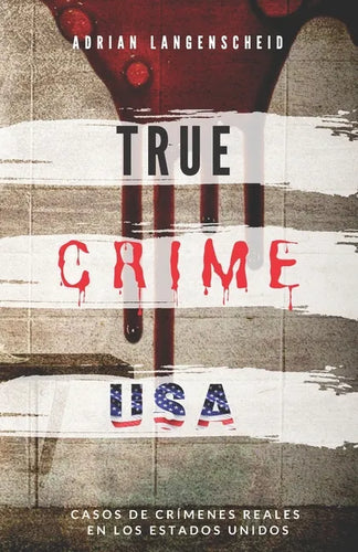 TRUE CRIME USA Casos de crímenes reales en los Estados Unidos Adrian Langenscheid: 14 historias cortas impactantes de la vida real - Paperback