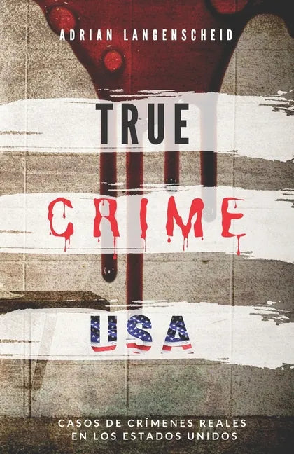 TRUE CRIME USA Casos de crímenes reales en los Estados Unidos Adrian Langenscheid: 14 historias cortas impactantes de la vida real - Paperback