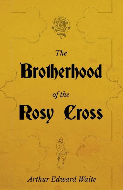 The Brotherhood of the Rosy Cross - A History of the Rosicrucians - Paperback