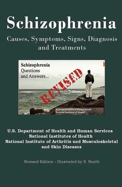 Schizophrenia: Causes, Symptoms, Signs, Diagnosis and Treatments - Revised Edition - Illustrated by S. Smith - Paperback