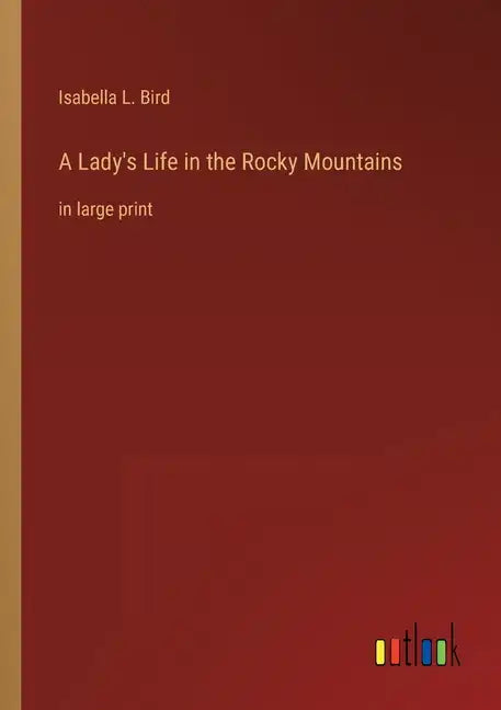 A Lady's Life in the Rocky Mountains: in large print - Paperback