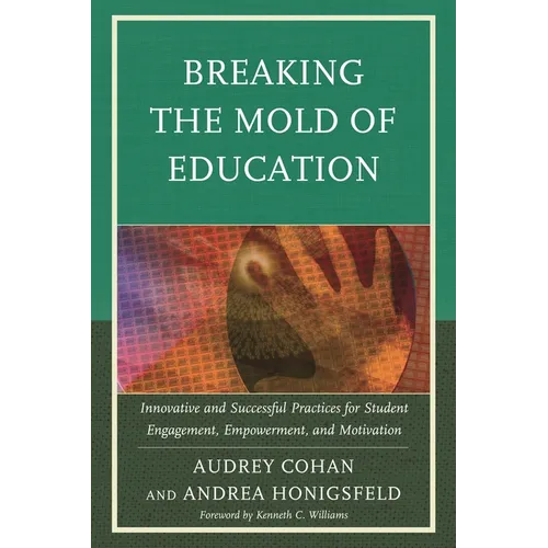 Breaking the Mold of Education: Innovative and Successful Practices for Student Engagement, Empowerment, and Motivation - Paperback