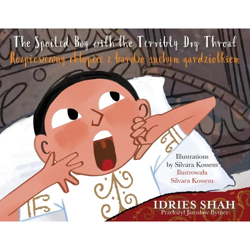 The Spoiled Boy with the Terribly Dry Throat / Rozpieszczony chlopiec z bardzo suchym gardziolkiem: Bilingual English-Polish Edition / Wydanie dwuj - Paperback