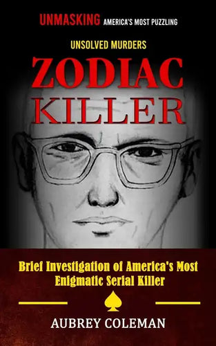 Zodiac Killer: Unmasking America's Most Puzzling Unsolved Murders (Brief Investigation of America's Most Enigmatic Serial Killer) - Paperback