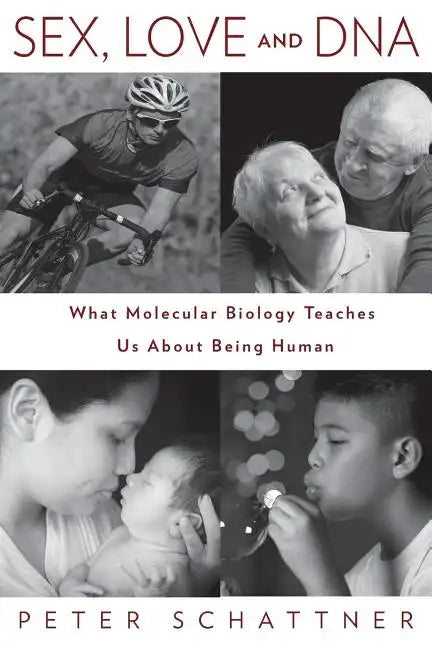 Sex, Love and DNA: What Molecular Biology Teaches Us About Being Human - Paperback