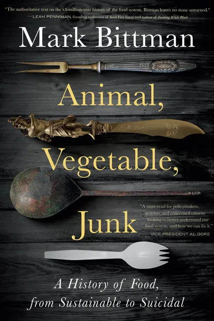 Animal, Vegetable, Junk: A History of Food, from Sustainable to Suicidal: A Food Science Nutrition History Book - Paperback