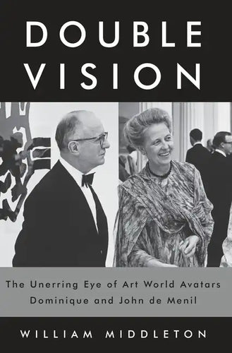 Double Vision: The Unerring Eye of Art World Avatars Dominique and John de Menil - Hardcover