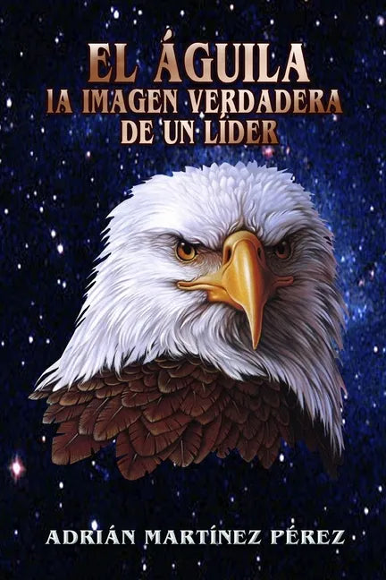 El Águila, La Imagen Verdadera de Un Líder - Paperback