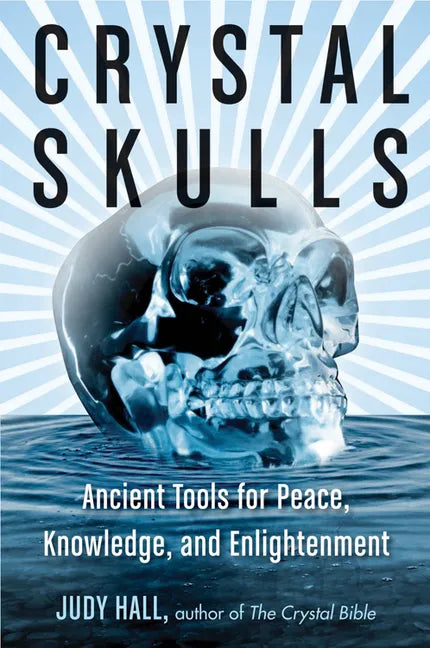 Crystal Skulls: Ancient Tools for Peace, Knowledge, and Enlightenment - Paperback