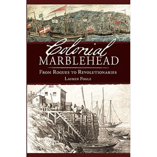 Colonial Marblehead: From Rogues to Revolutionaries - Paperback