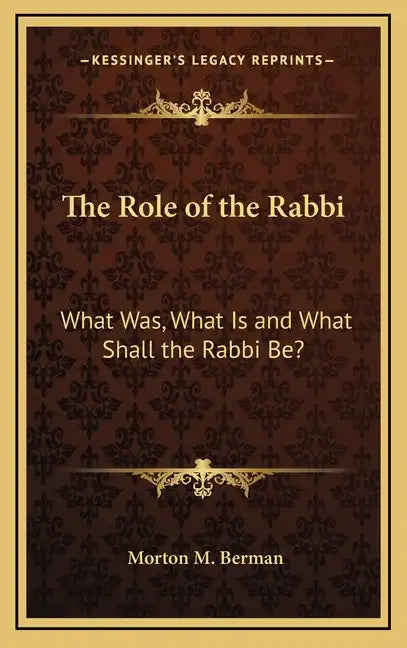 The Role of the Rabbi: What Was, What Is and What Shall the Rabbi Be? - Hardcover