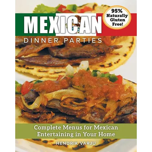 Mexican Dinner Parties: Complete Menus for Mexican Entertaining in Your Home - Paperback
