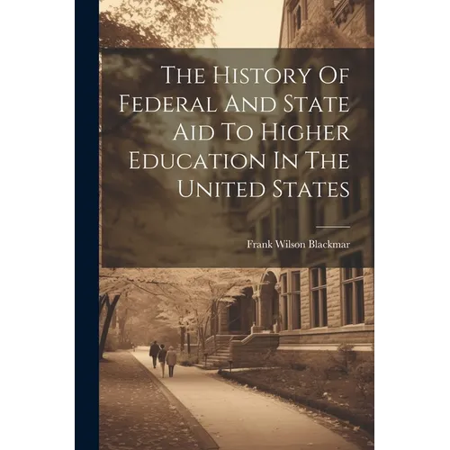 The History Of Federal And State Aid To Higher Education In The United States - Paperback