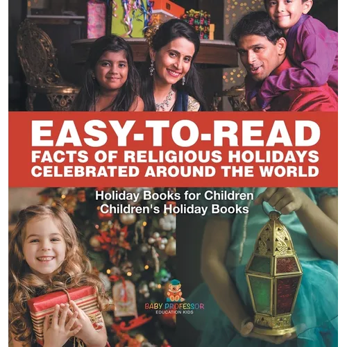 Easy-to-Read Facts of Religious Holidays Celebrated Around the World - Holiday Books for Children Children's Holiday Books - Hardcover