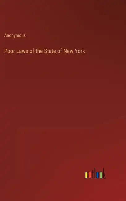 Poor Laws of the State of New York - Hardcover
